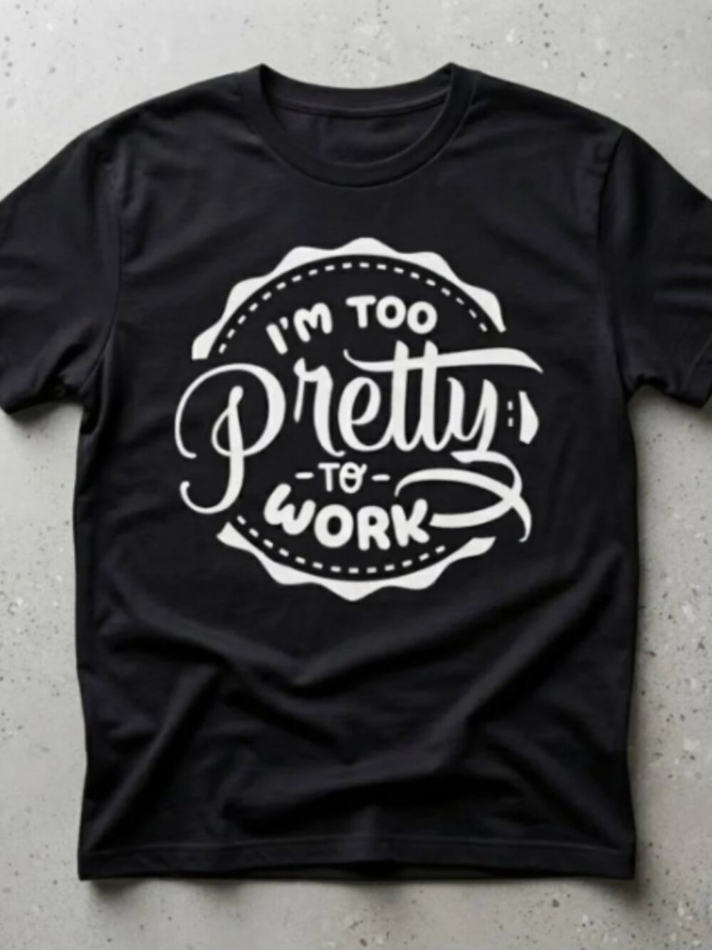 Too Pretty to Work Funny Sarcastic Quote Graphic Unisex T-Shirt